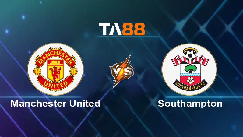 Soi kèo Manchester United vs Southampton 