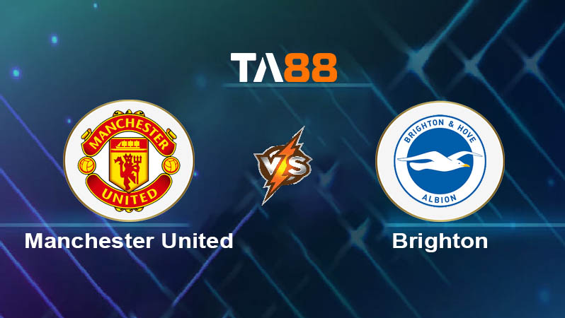 Soi kèo Manchester United vs Brighton & Hove Albion 