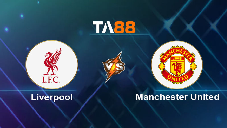 Soi kèo Liverpool vs Manchester United 
