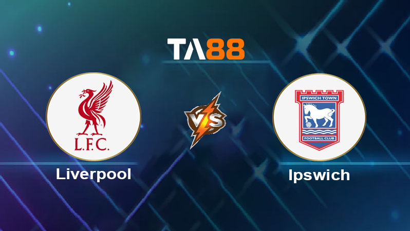 Soi kèo Liverpool vs Ipswich Town 