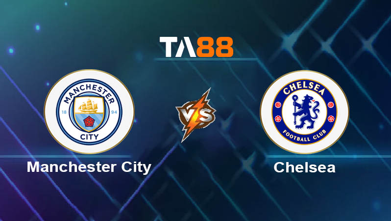 Soi kèo Manchester City vs Chelsea 