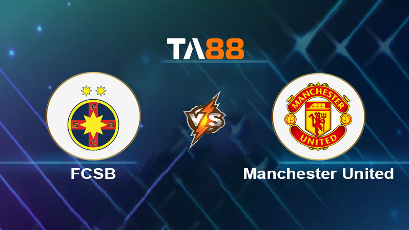 Soi kèo FCSB vs Manchester United 