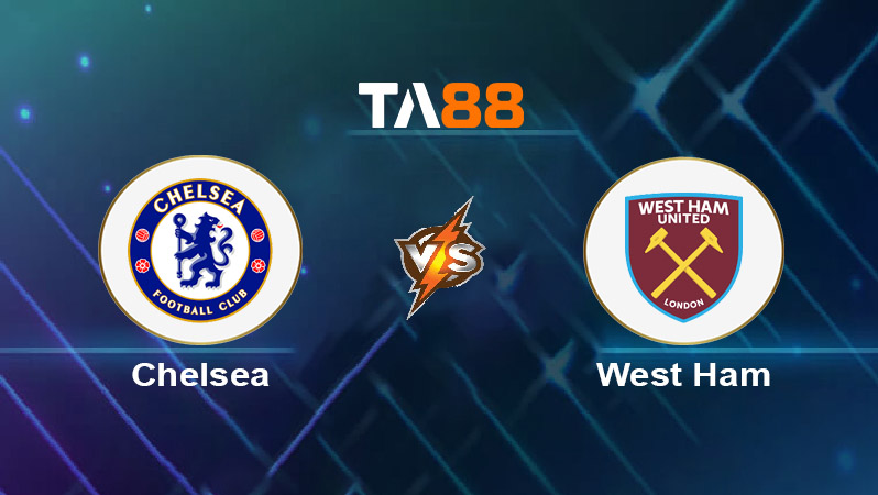 Soi kèo Chelsea vs West Ham United 