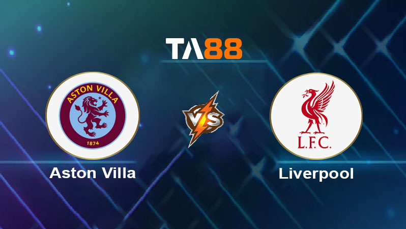Soi kèo Aston Villa vs Liverpool 