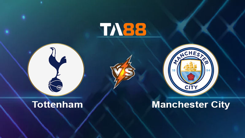 Soi kèo Tottenham Hotspur vs Manchester City 
