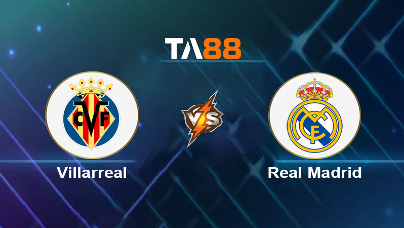 Soi kèo Villarreal vs Real Madrid 