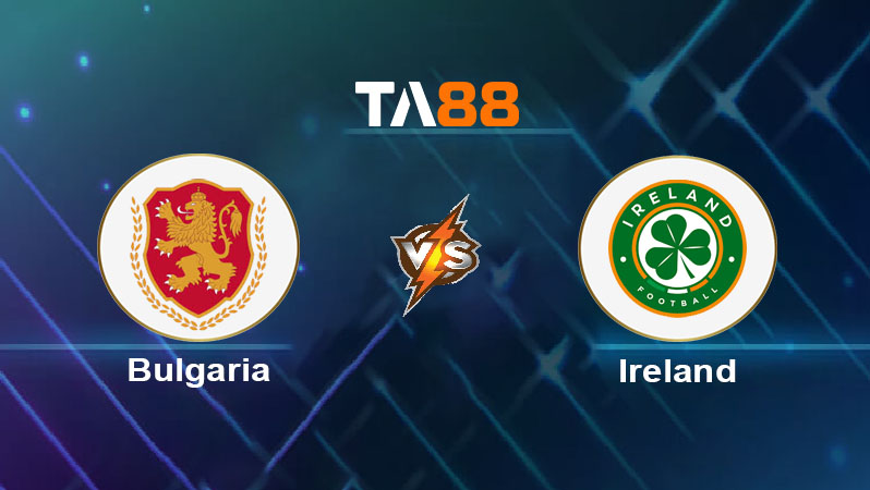 Soi kèo Bulgaria vs Ireland 