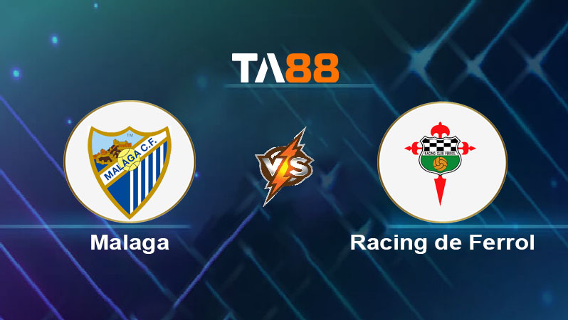 Soi kèo Malaga vs Racing de Ferrol 